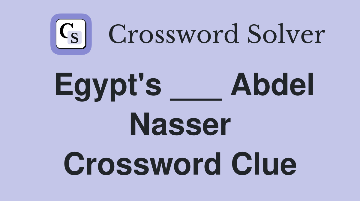 Egypt's ___ Abdel Nasser Crossword Clue