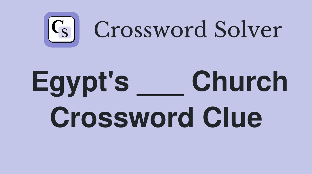 Egypt's ___ Church Crossword Clue