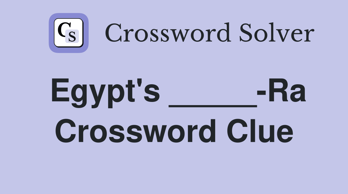 Egypt's _____-Ra Crossword Clue