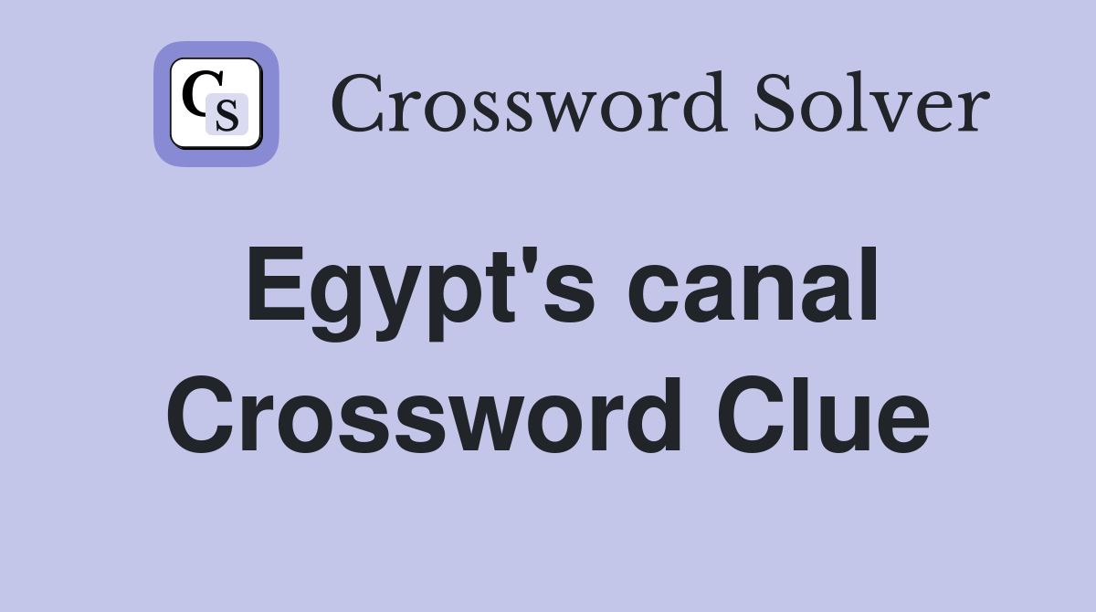 Egypt's canal Crossword Clue