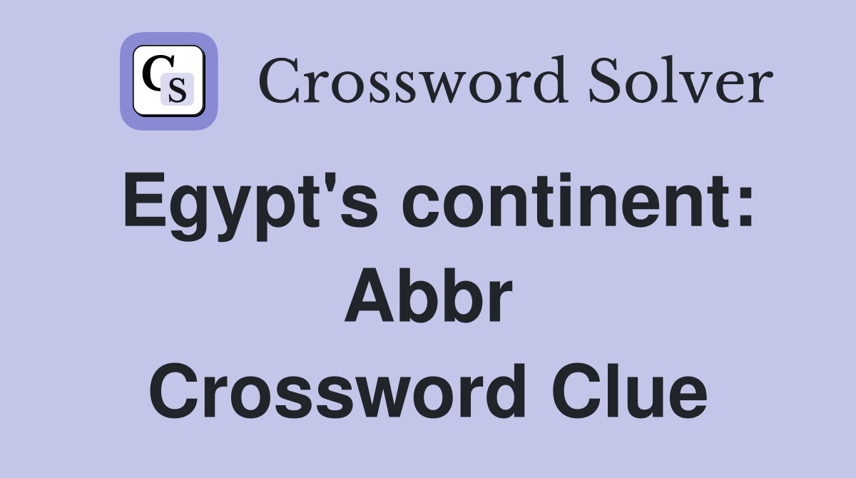 Egypt's continent: Abbr Crossword Clue