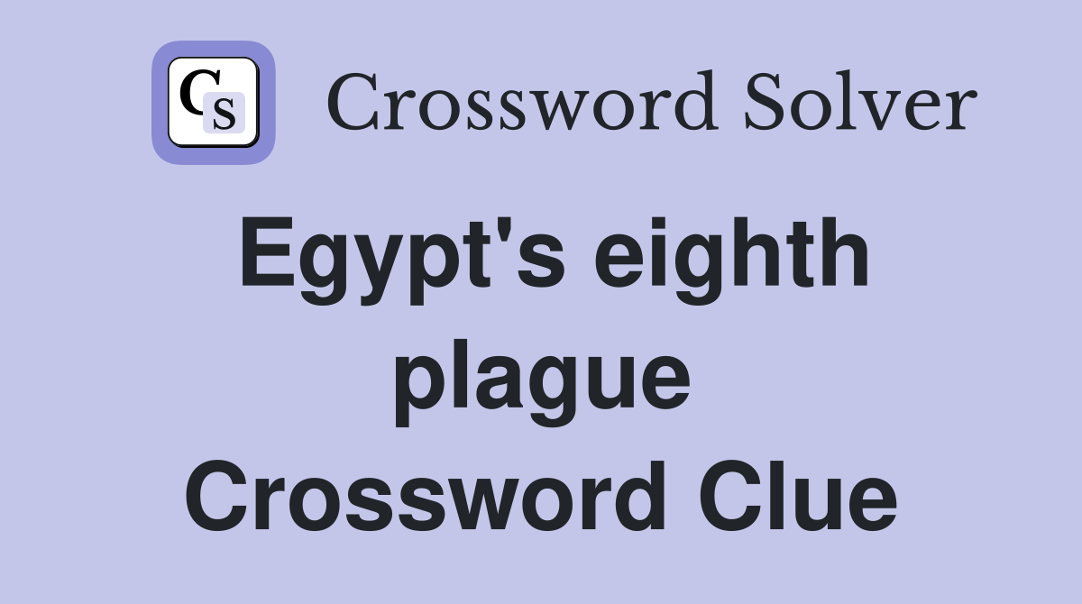 Egypt's eighth plague Crossword Clue