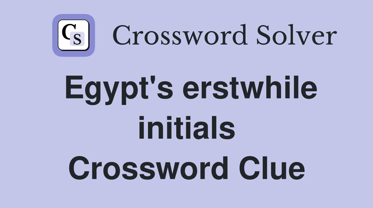 Egypt's erstwhile initials Crossword Clue