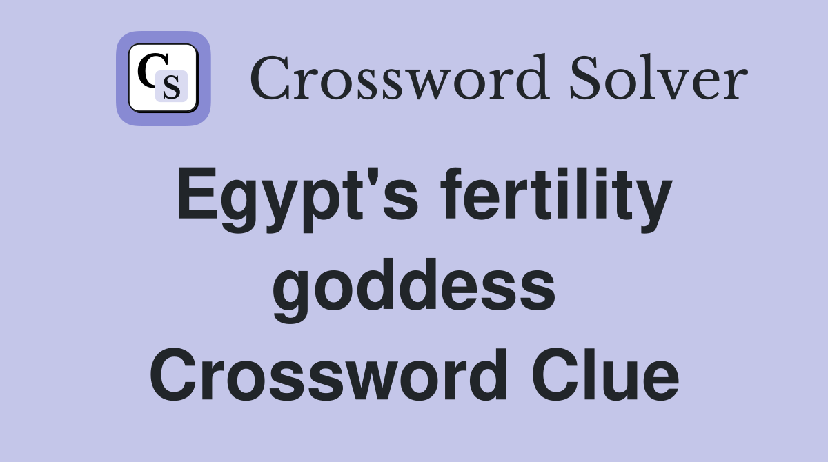 Egypt's fertility goddess Crossword Clue