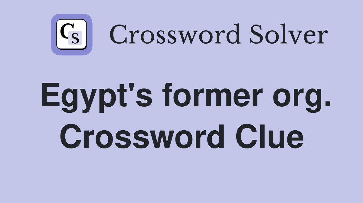Egypt's former org. Crossword Clue