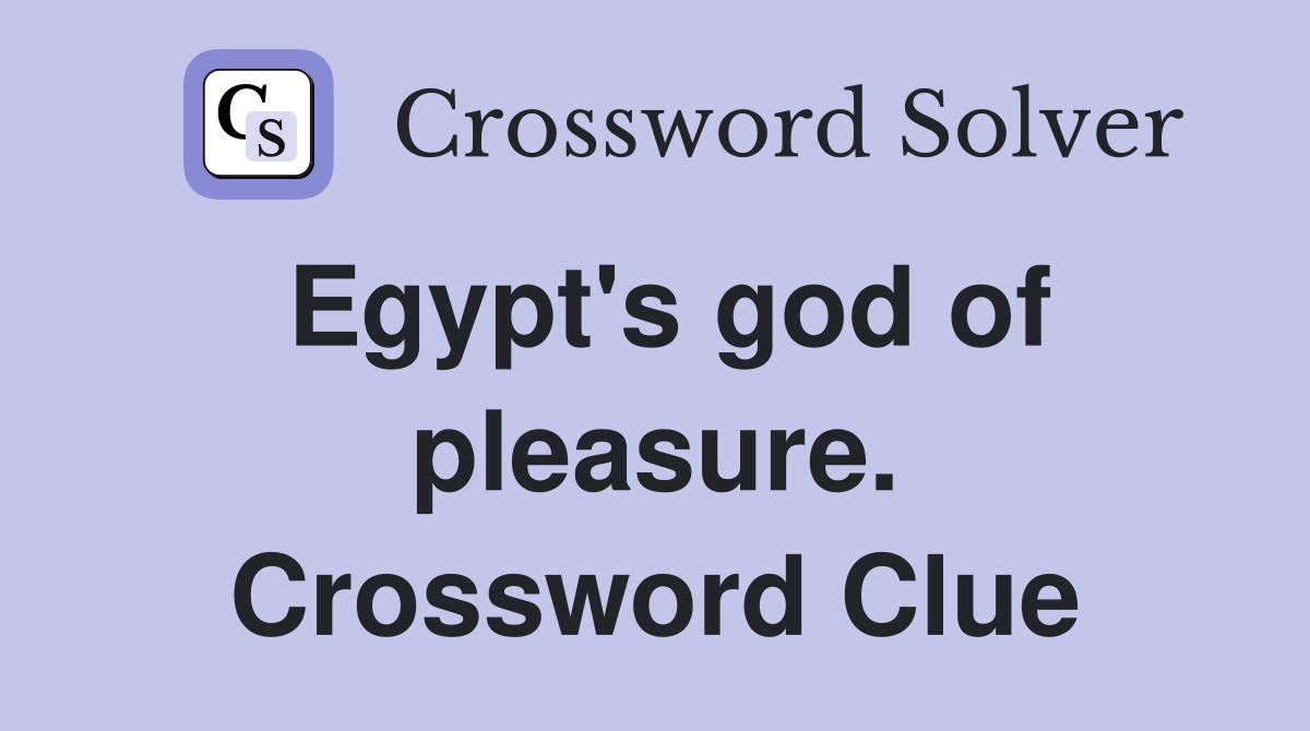 Egypt's god of pleasure. Crossword Clue