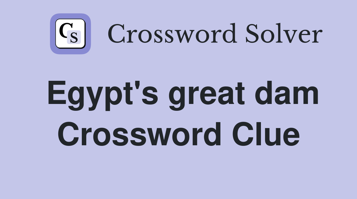 Egypt's great dam Crossword Clue