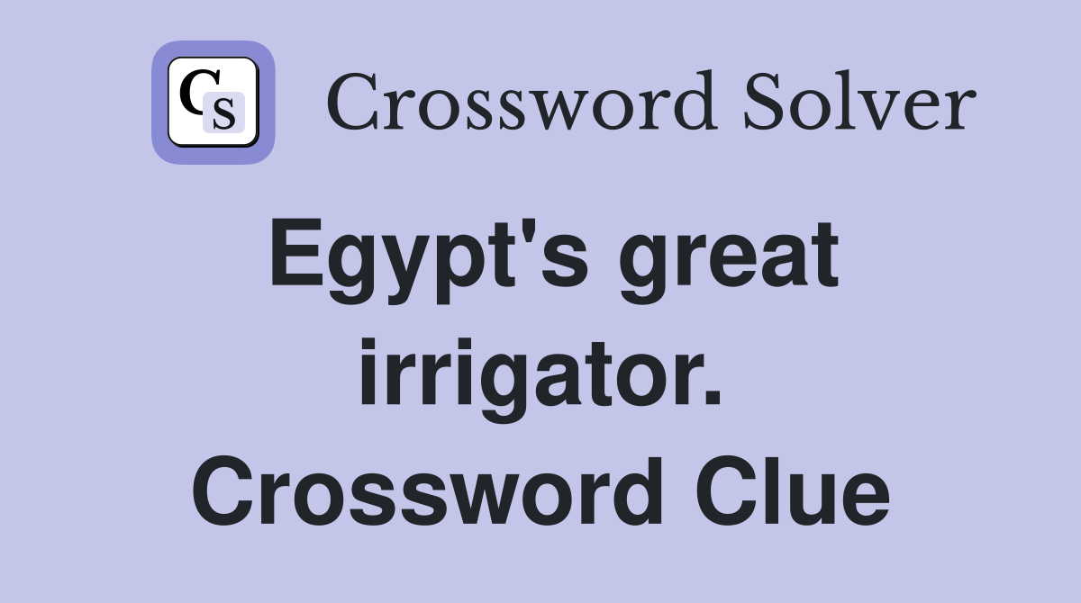 Egypt's great irrigator. Crossword Clue