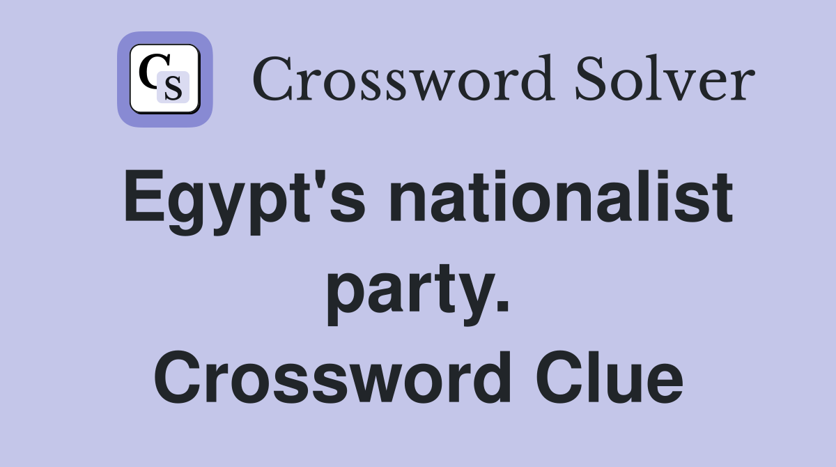 Egypt's nationalist party. Crossword Clue