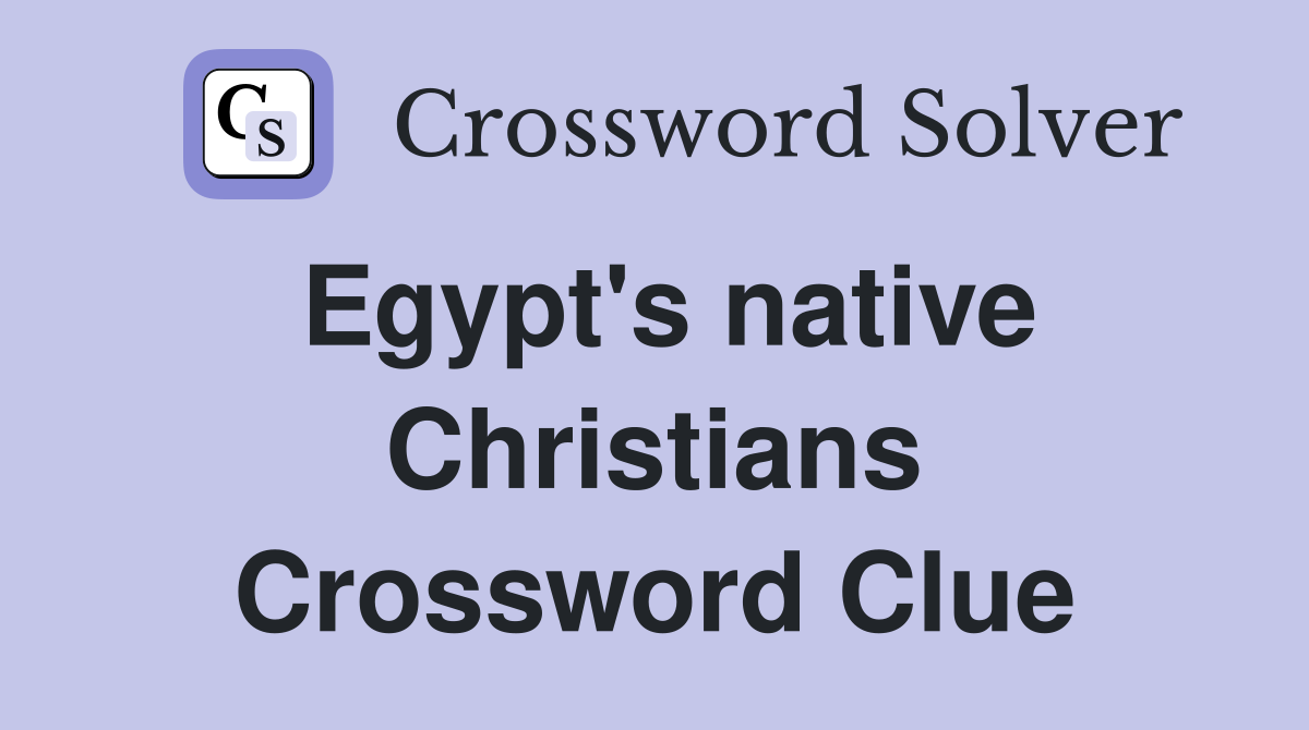 Egypt's native Christians Crossword Clue