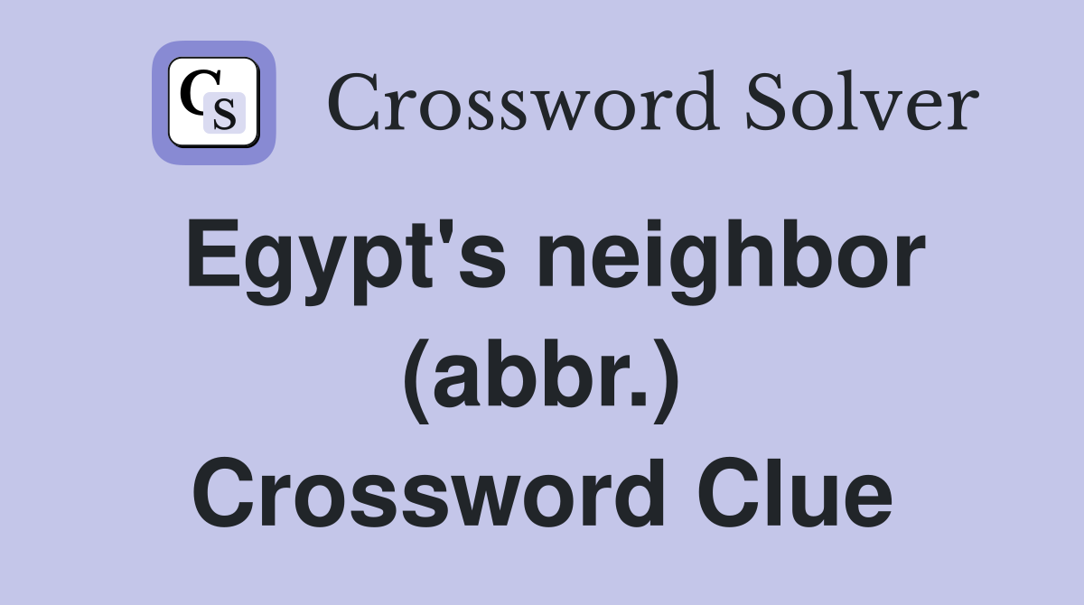 Egypt's neighbor (abbr.) Crossword Clue