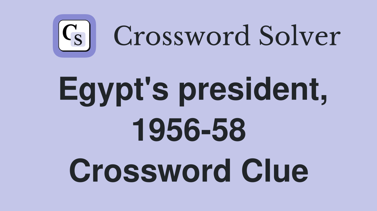 Egypt's president, 1956-58 Crossword Clue