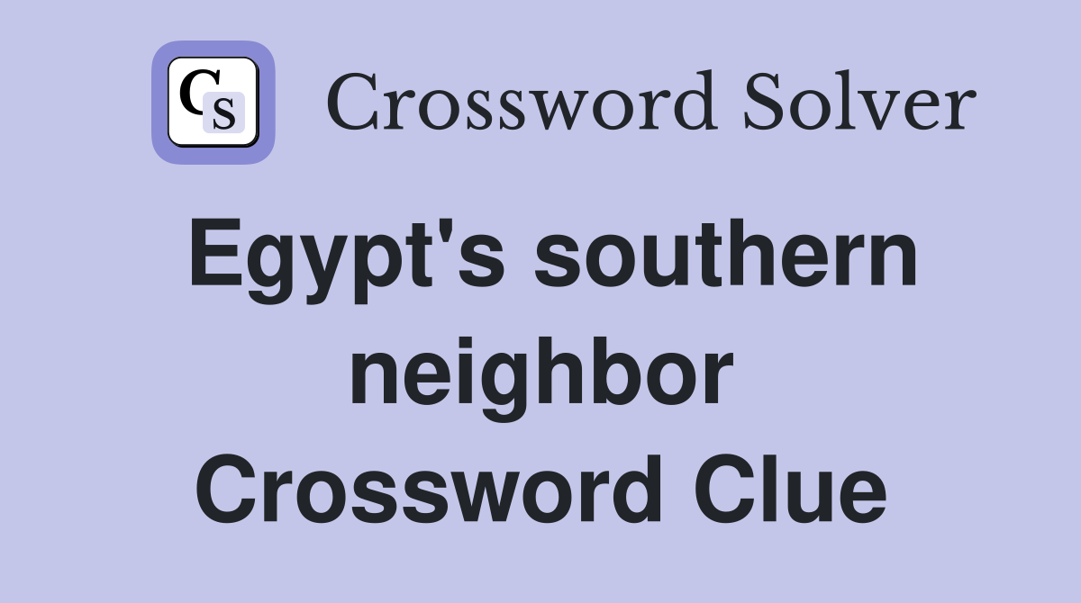 Egypt's southern neighbor Crossword Clue