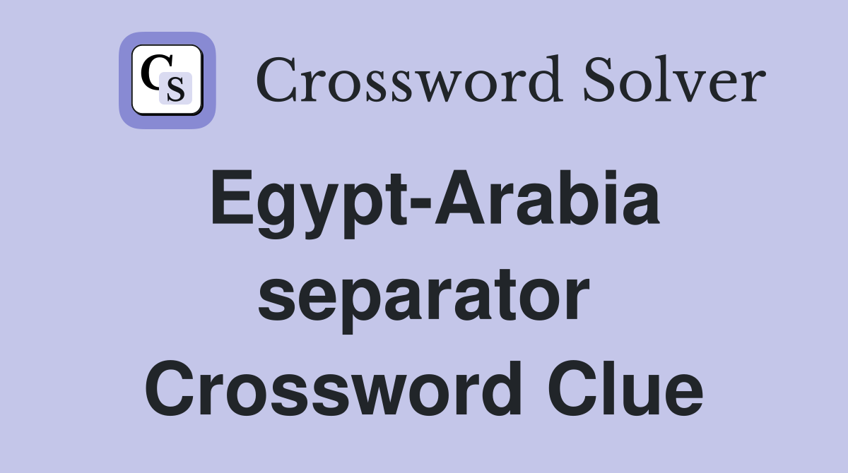 Egypt-Arabia separator Crossword Clue