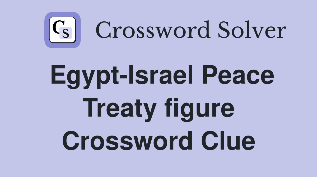 Egypt-Israel Peace Treaty figure Crossword Clue