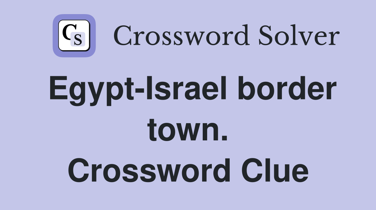 Egypt-Israel border town. Crossword Clue