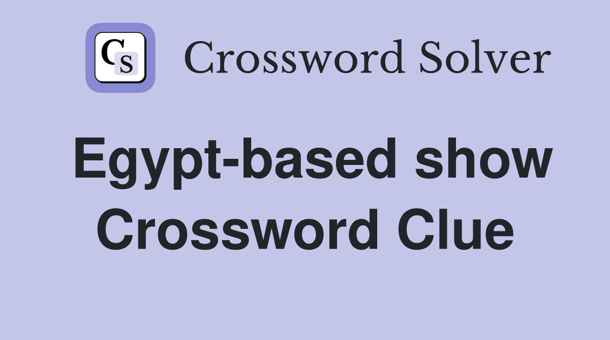 Egypt-based show Crossword Clue
