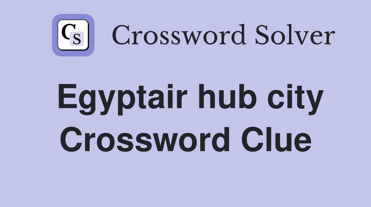 Egyptair hub city Crossword Clue