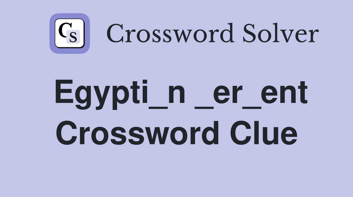 Egypti_n _er_ent Crossword Clue