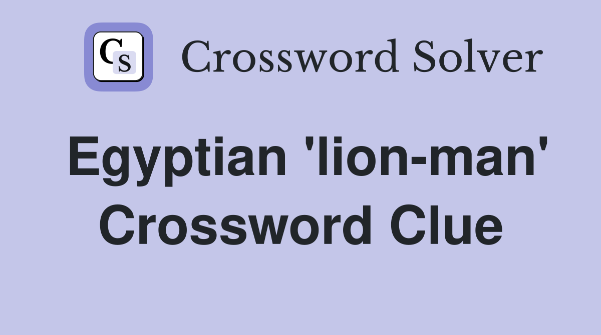 Egyptian 'lion-man' Crossword Clue