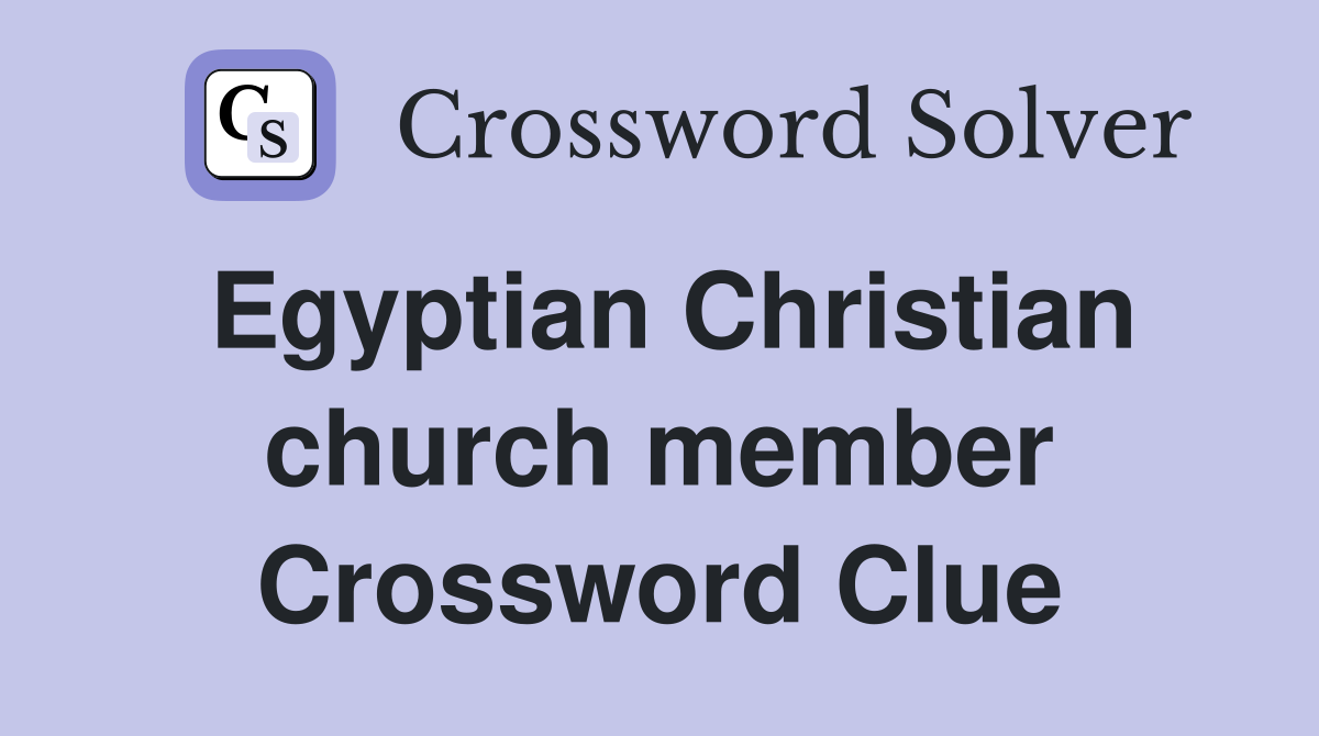Egyptian Christian church member Crossword Clue