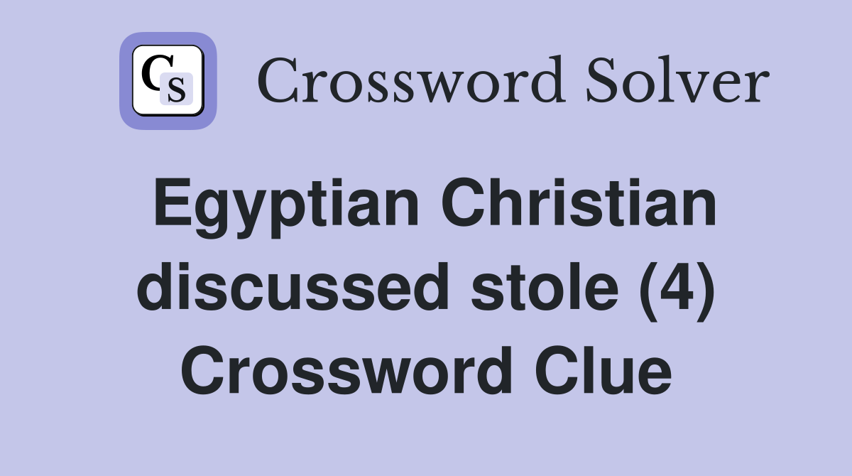 Egyptian Christian discussed stole (4) Crossword Clue