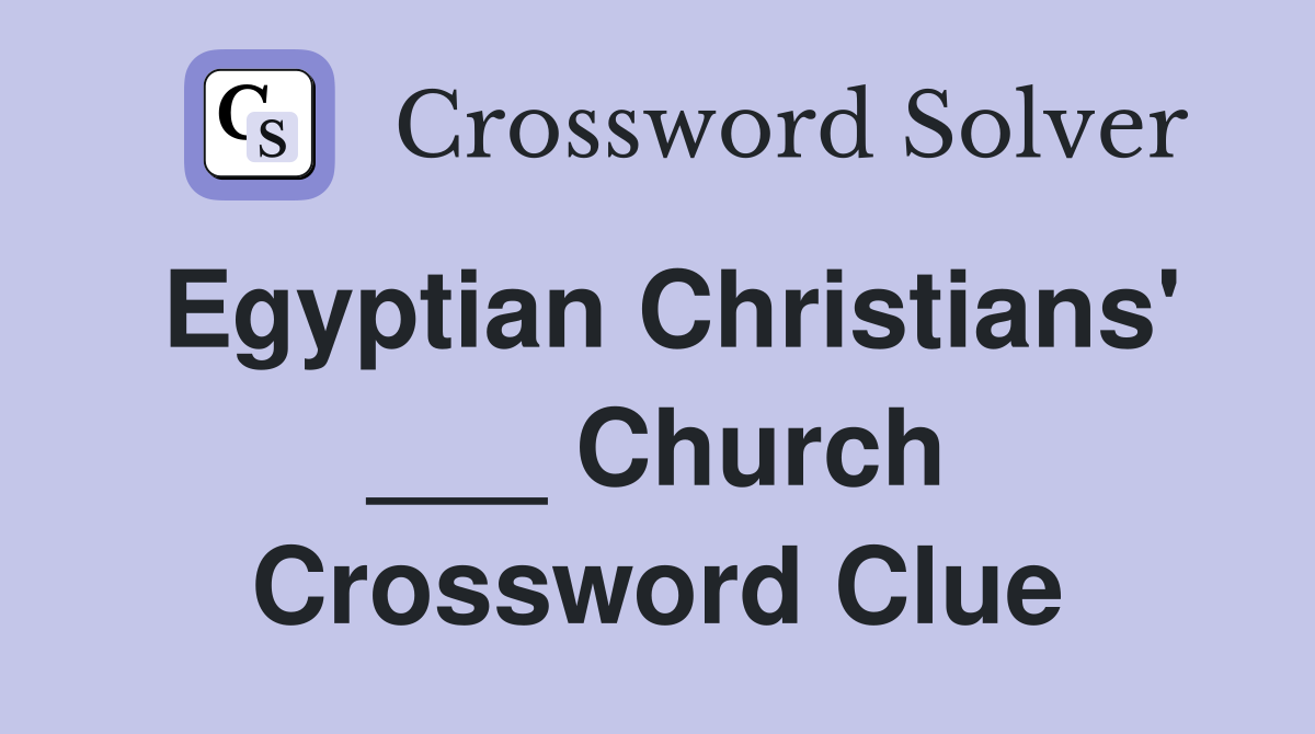 Egyptian Christians' ___ Church Crossword Clue