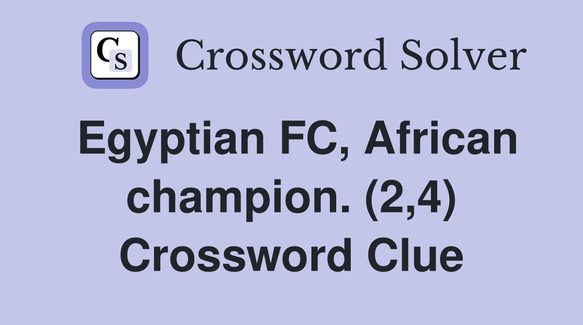 Egyptian FC, African champion. (2,4) Crossword Clue
