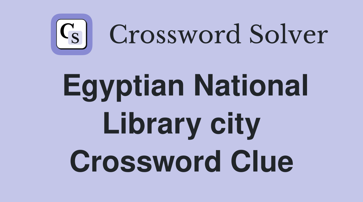 Egyptian National Library city Crossword Clue