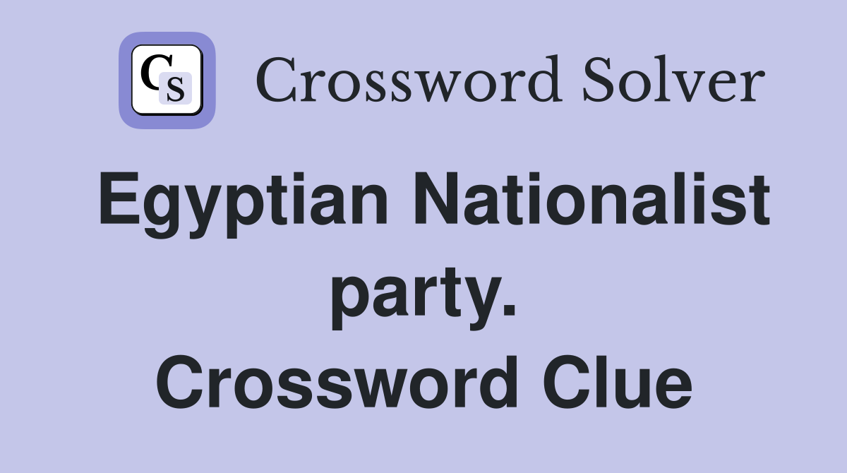 Egyptian Nationalist party. Crossword Clue