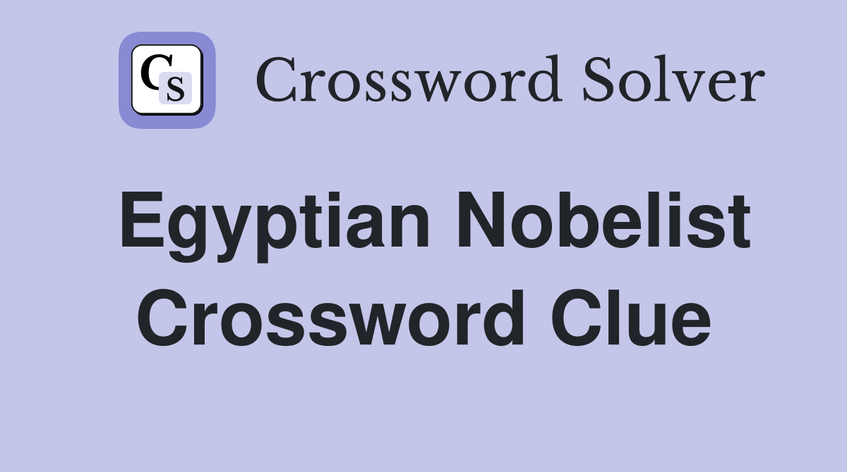 Egyptian Nobelist Crossword Clue