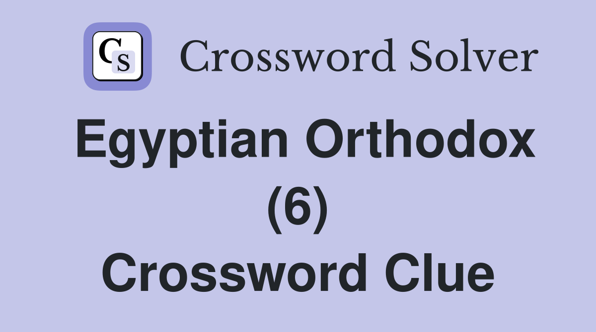 Egyptian Orthodox (6) Crossword Clue