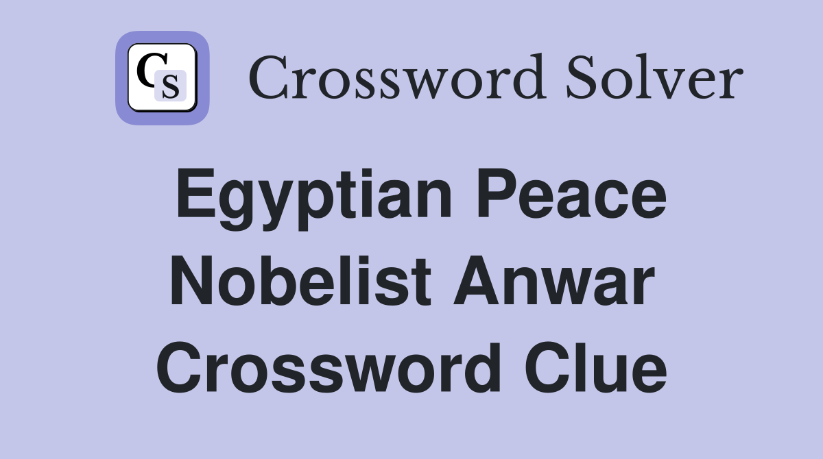 Egyptian Peace Nobelist Anwar Crossword Clue