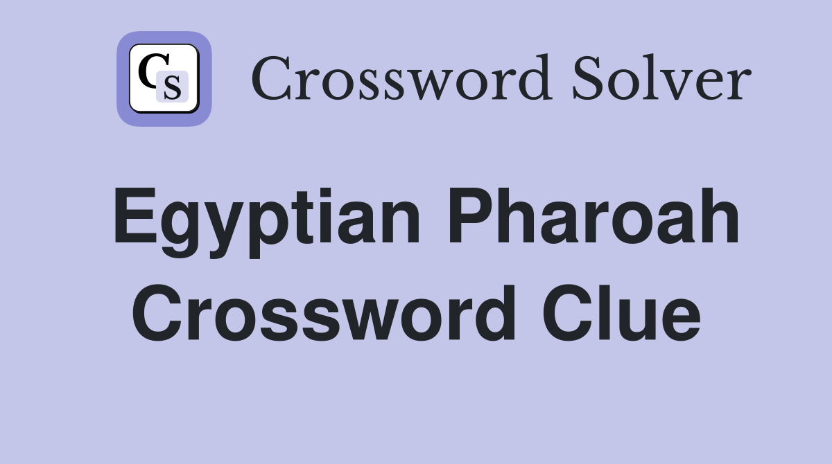 Egyptian Pharoah Crossword Clue Answers Crossword Solver