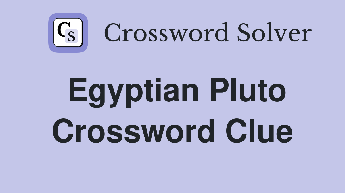 Egyptian Pluto Crossword Clue