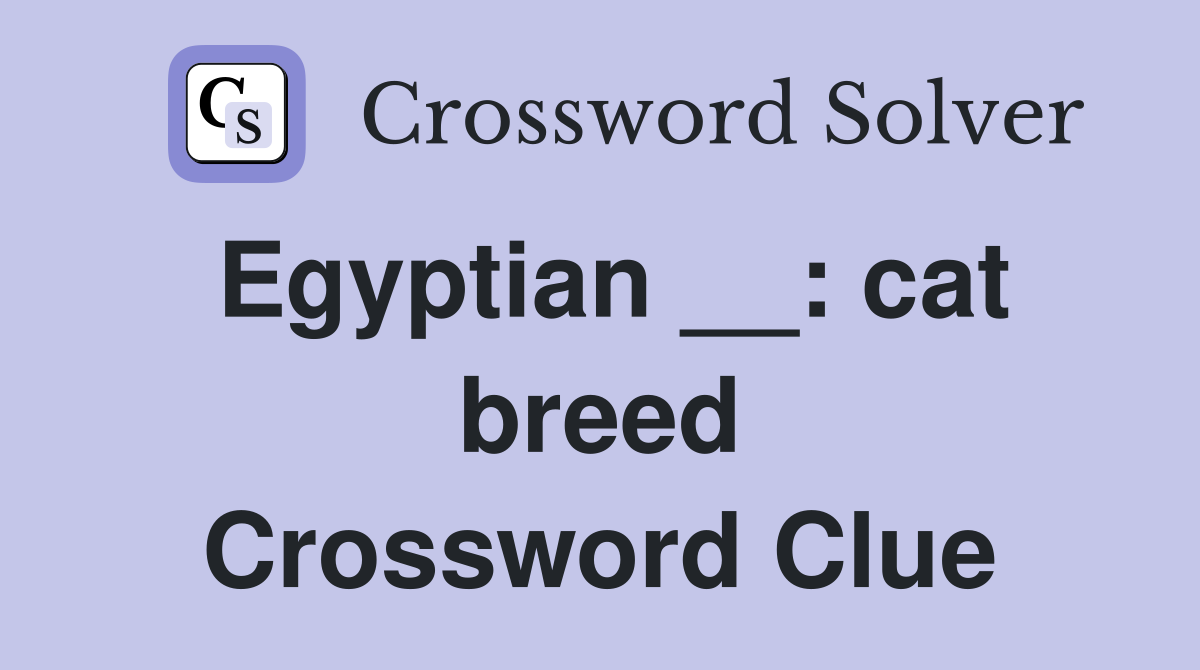 Egyptian __: cat breed Crossword Clue