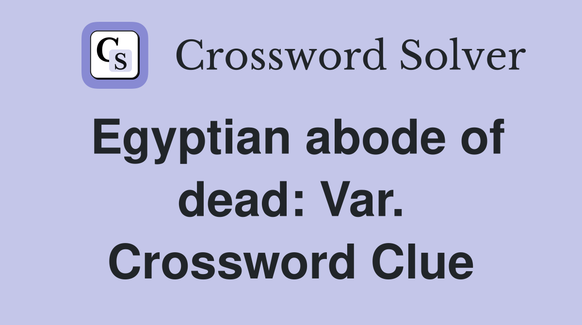 Egyptian abode of dead: Var. Crossword Clue