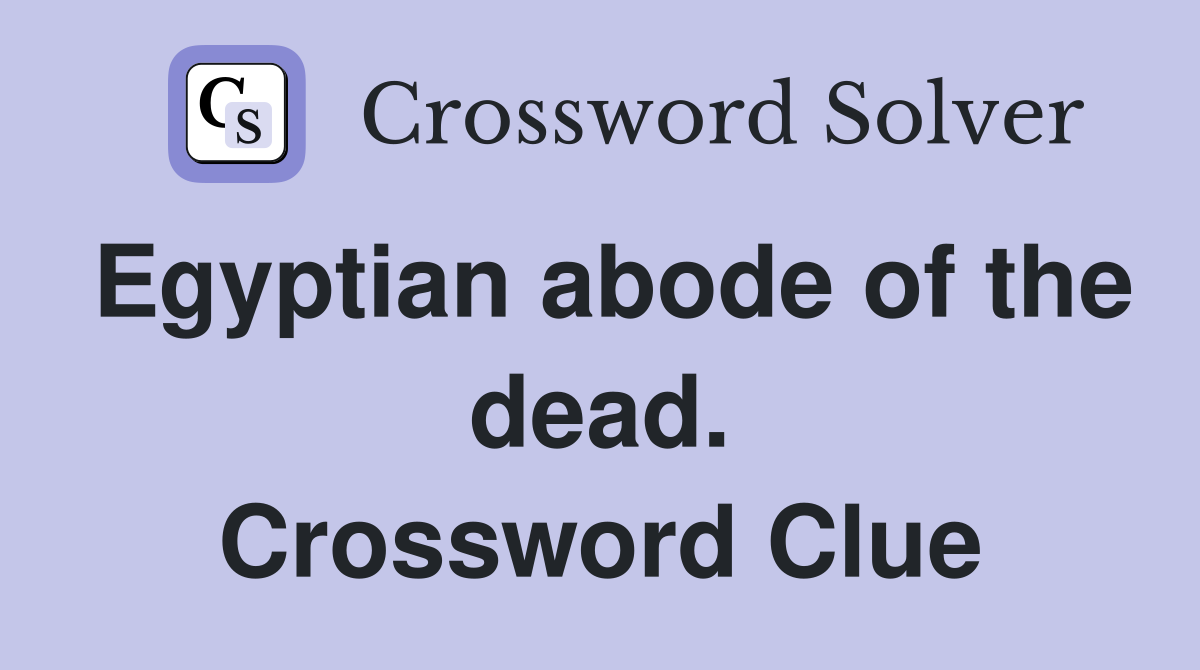 Egyptian abode of the dead. Crossword Clue