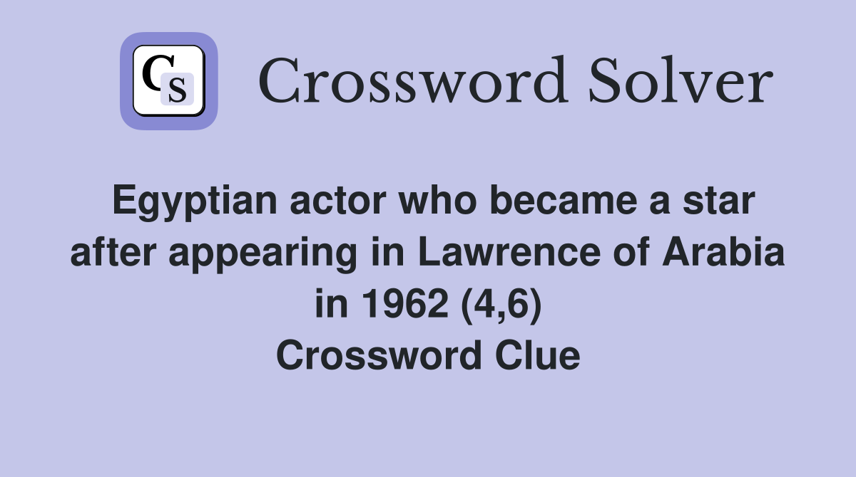 Egyptian actor who became a star after appearing in Lawrence of Arabia in 1962 (4,6) Crossword Clue