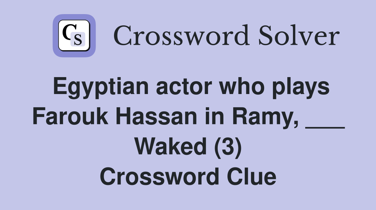 Egyptian actor who plays Farouk Hassan in Ramy, ___ Waked (3) Crossword Clue