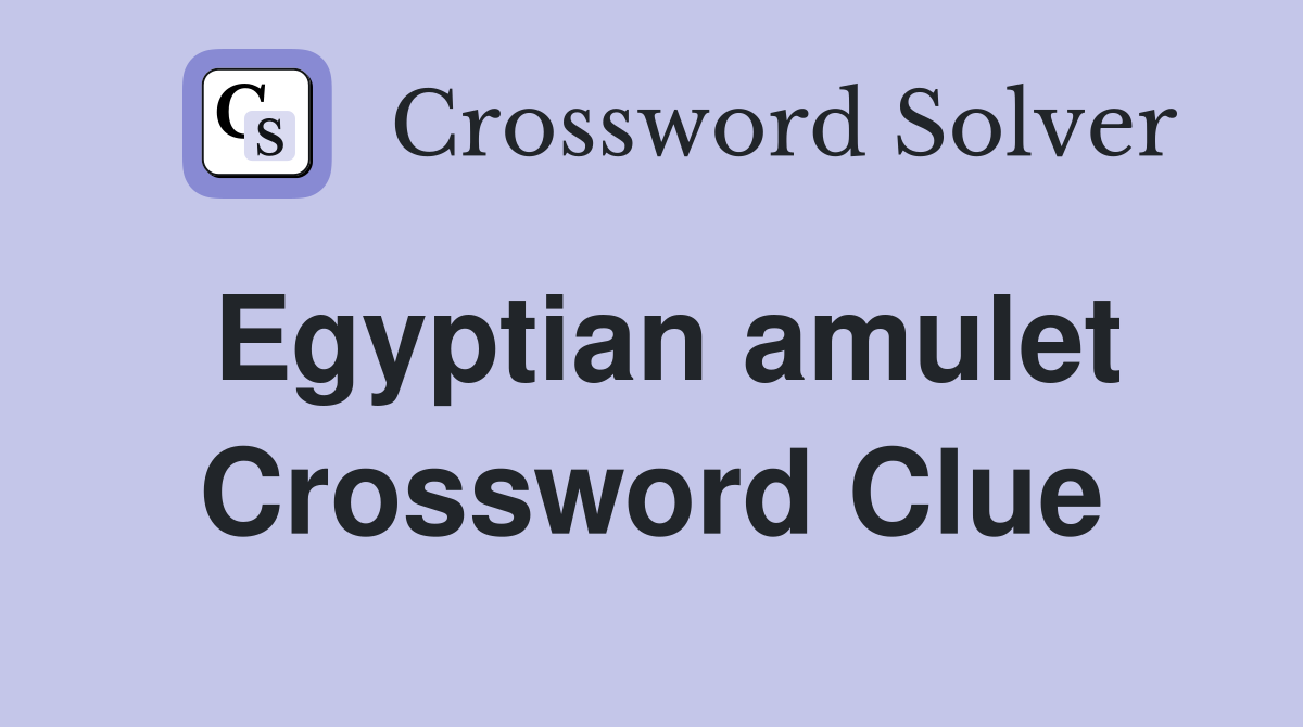 Egyptian amulet Crossword Clue