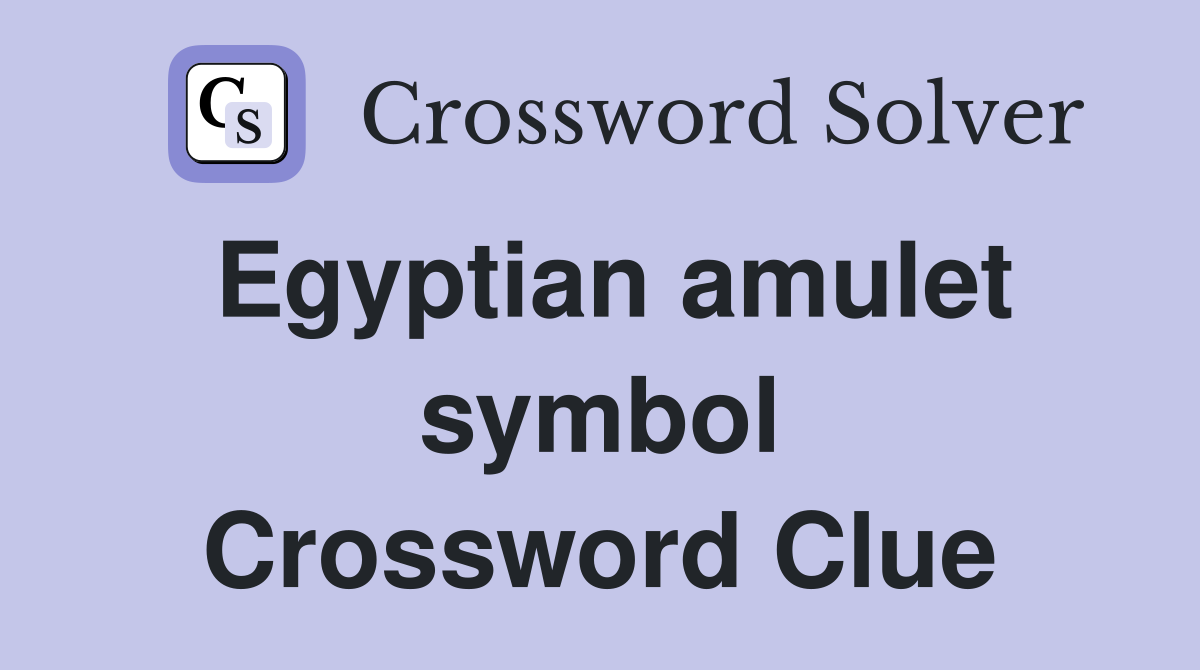 Egyptian amulet symbol Crossword Clue