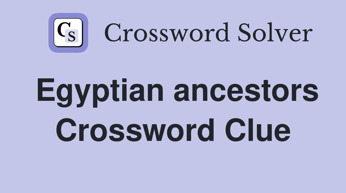 Egyptian ancestors Crossword Clue