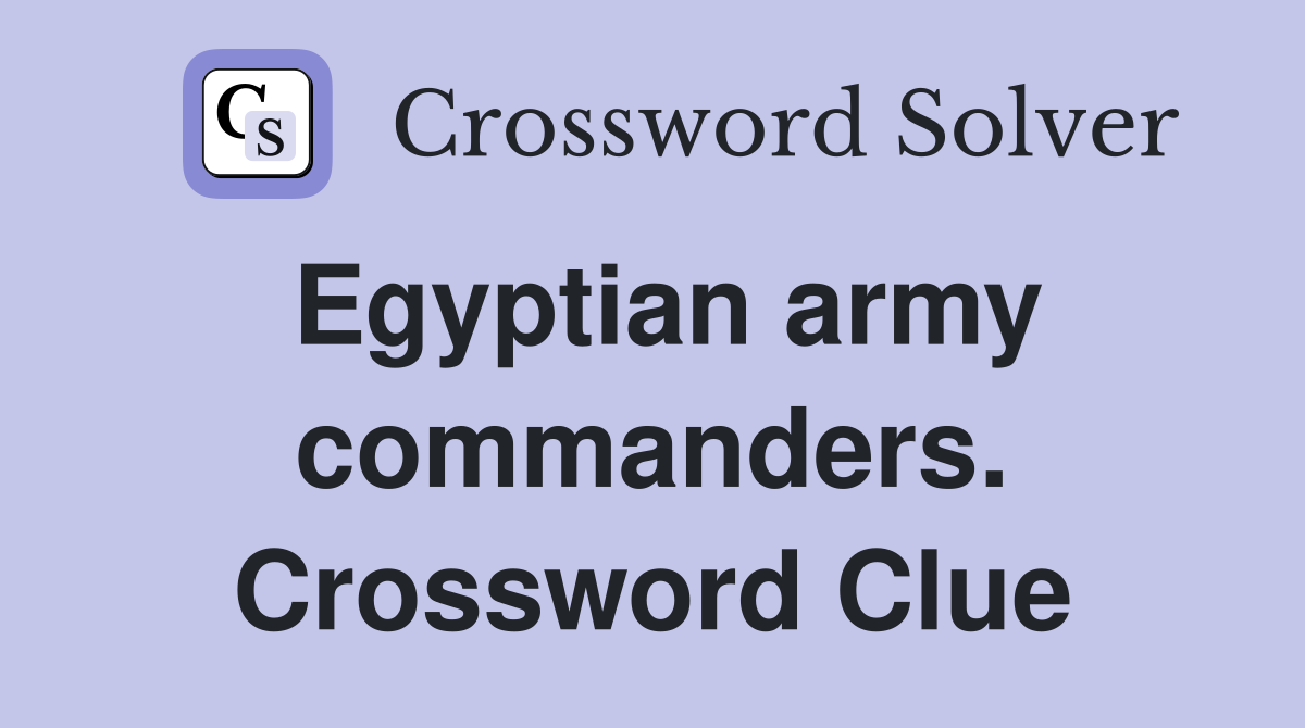 Egyptian army commanders. Crossword Clue