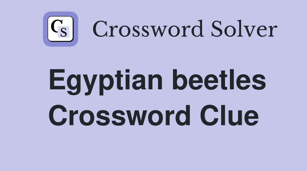 Egyptian beetles Crossword Clue