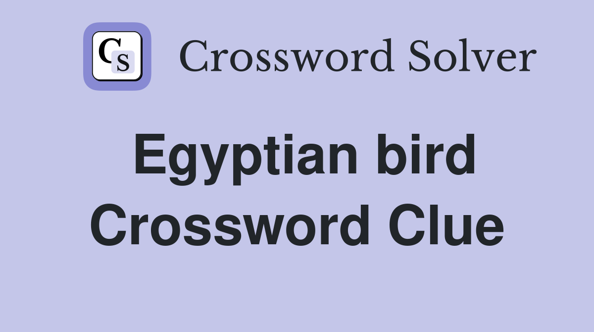 Egyptian bird Crossword Clue