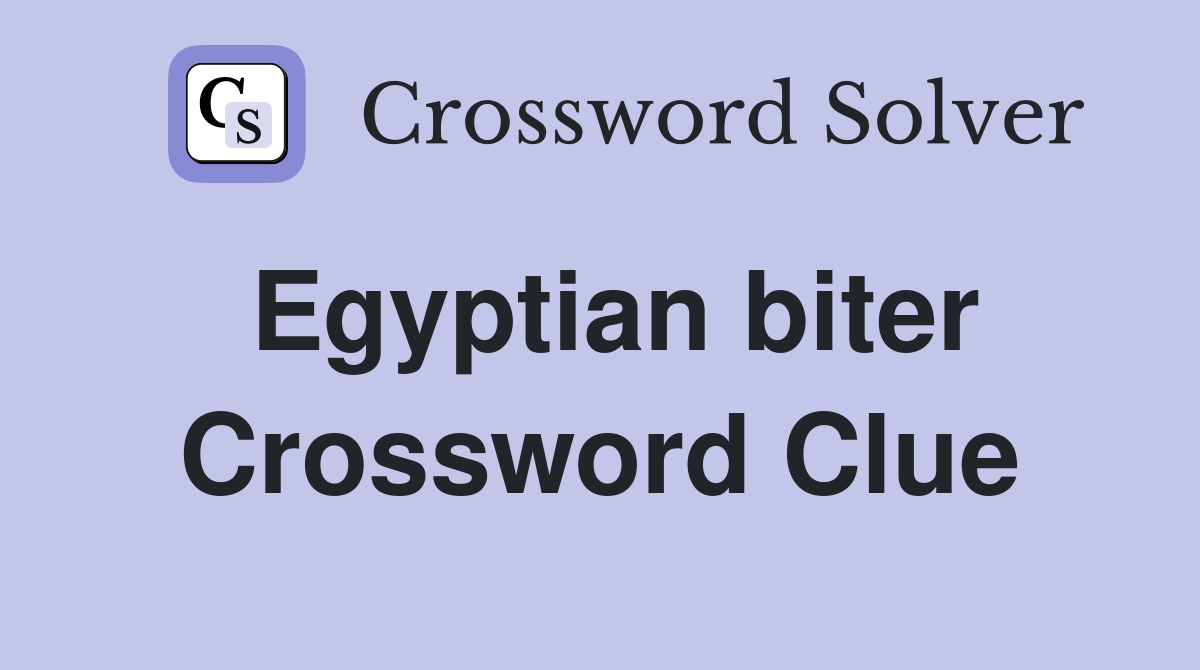 Egyptian biter Crossword Clue