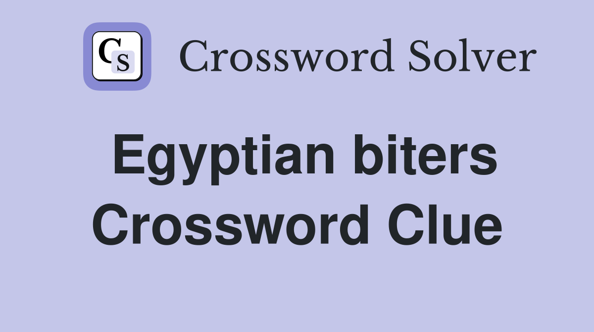 Egyptian biters Crossword Clue
