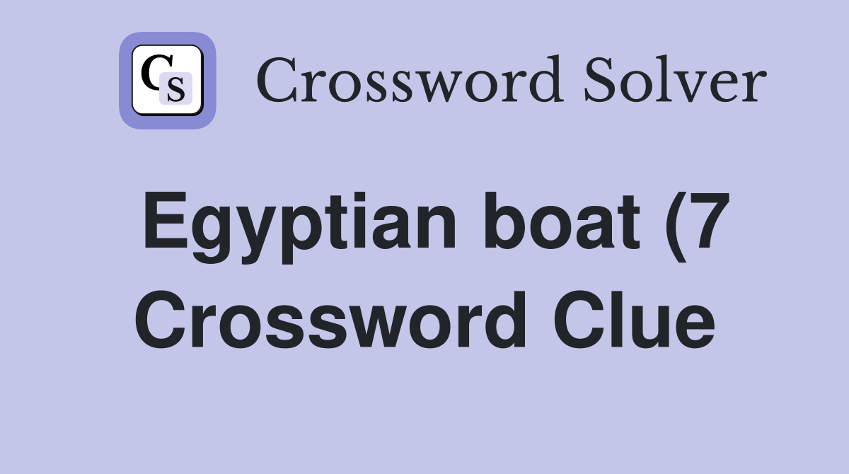 Egyptian boat (7) Crossword Clue Answers Crossword Solver Egyptian boat (7) Crossword Clue Answers Crossword Solver