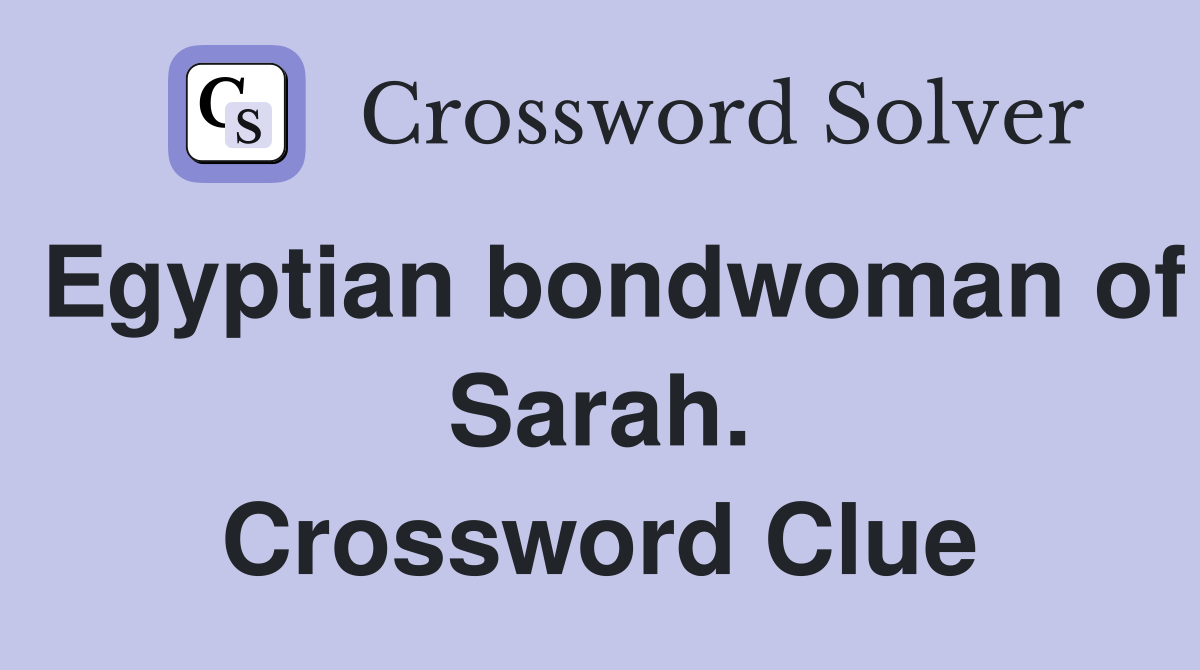 Egyptian bondwoman of Sarah. Crossword Clue